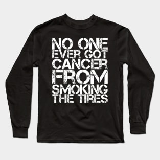 No One Ever Got Cancer From Smoking Tires Long Sleeve T-Shirt